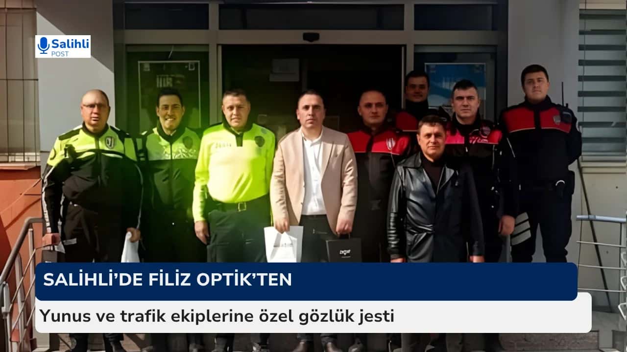 Salihli’de Filiz Optik’ten, Yunus ve trafik ekiplerine özel gözlük jesti