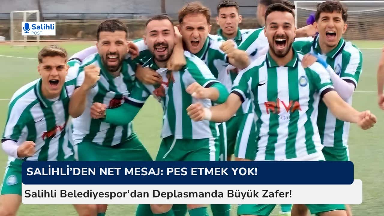 Salihli Belediyespor’dan Deplasmanda Büyük Zafer!