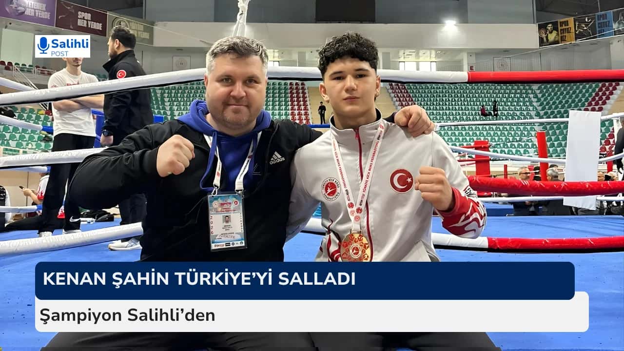 Salihli’nin Gururu Kenan Şahin Türkiye Şampiyonu