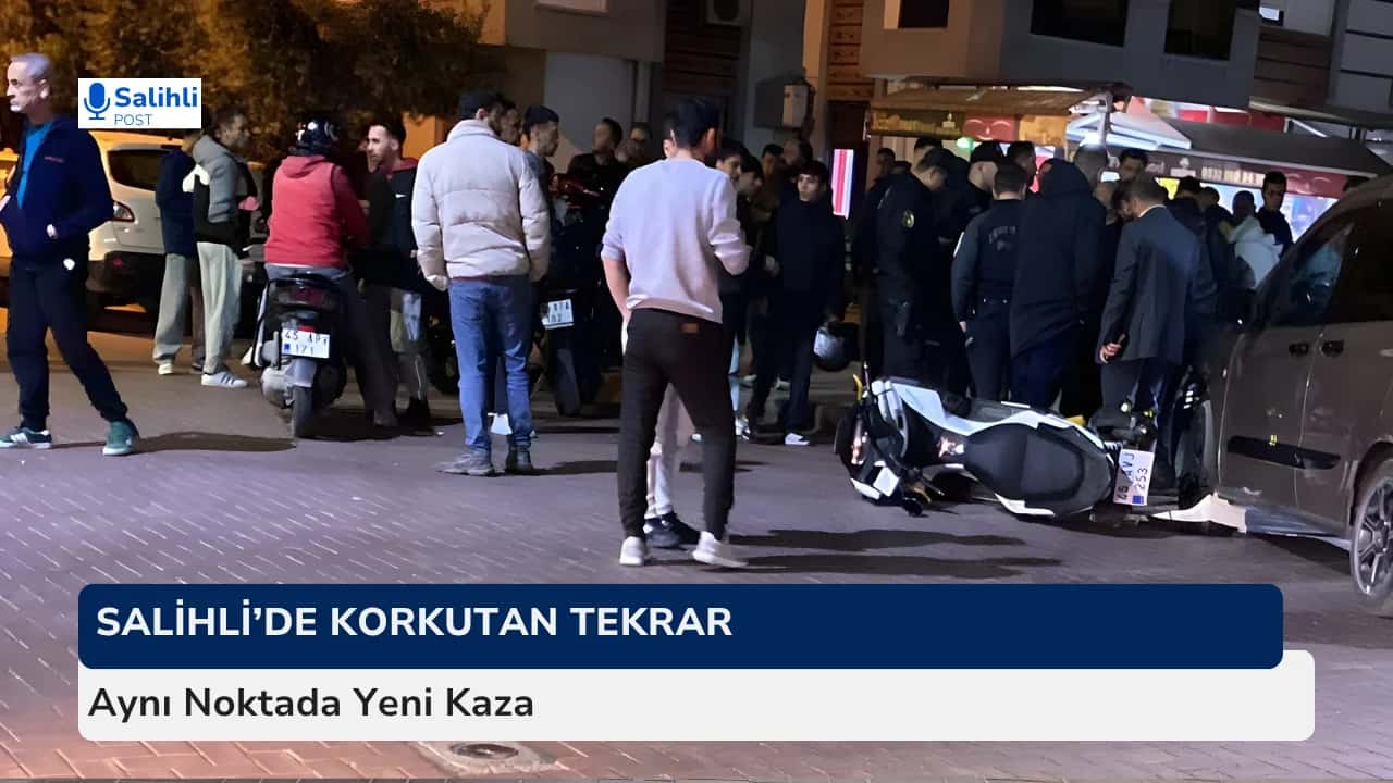 Salihli’de Korkutan Tekrar... Aynı Noktada Yeni Kaza