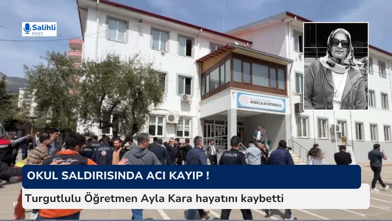 Okul saldırısında acı kayıp ! Turgutlulu Öğretmen Ayla Kara hayatını kaybetti