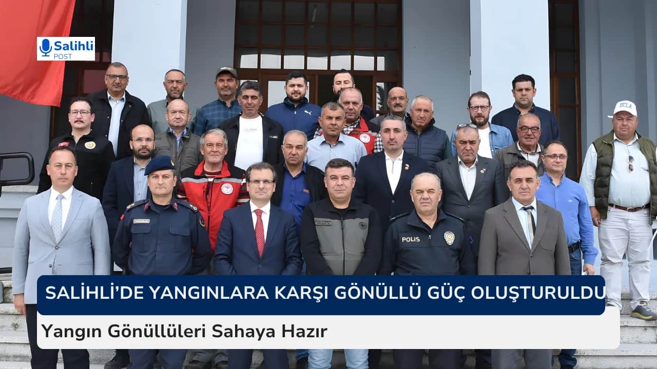 Salihli’de Yangınlara Karşı Gönüllü Güç Oluşturuldu