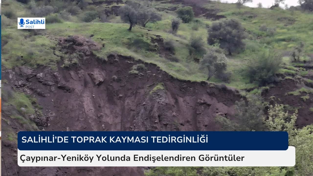 Salihli’de Toprak Kayması Tedirginliği... Çaypınar-Yeniköy Yolunda Endişelendiren Görüntüler