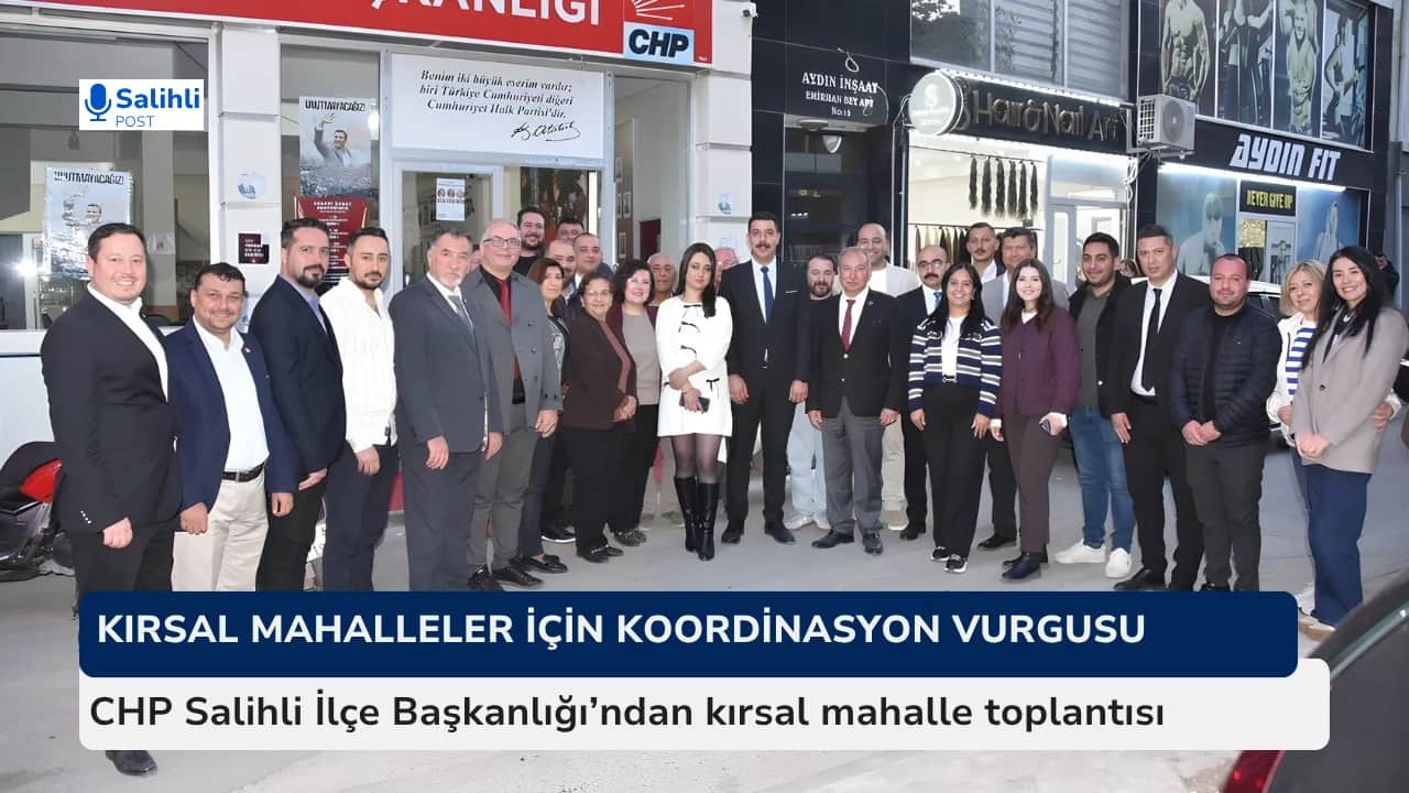 CHP Salihli İlçe Başkanlığı’ndan kırsal mahalle toplantısı