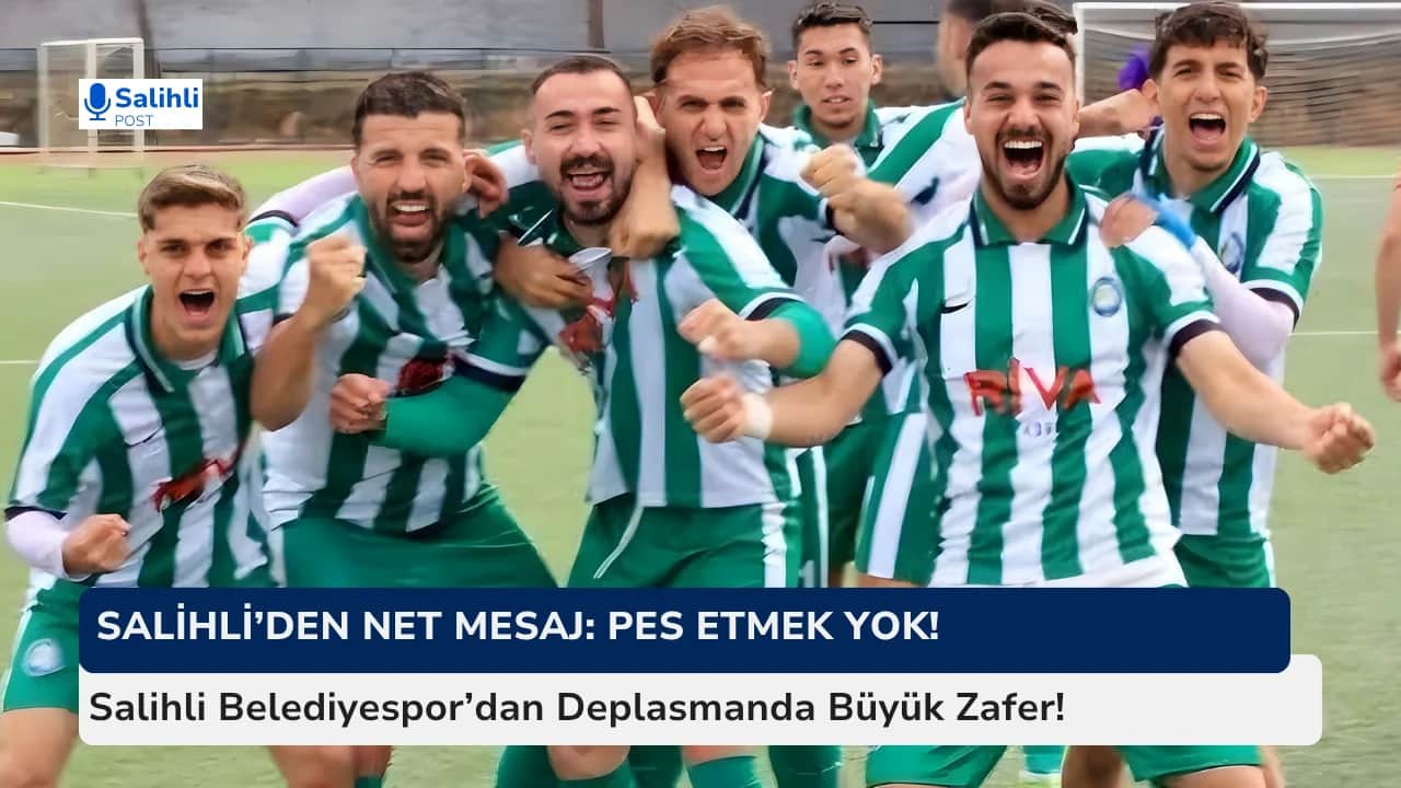 Salihli Belediyespor’dan Deplasmanda Büyük Zafer!