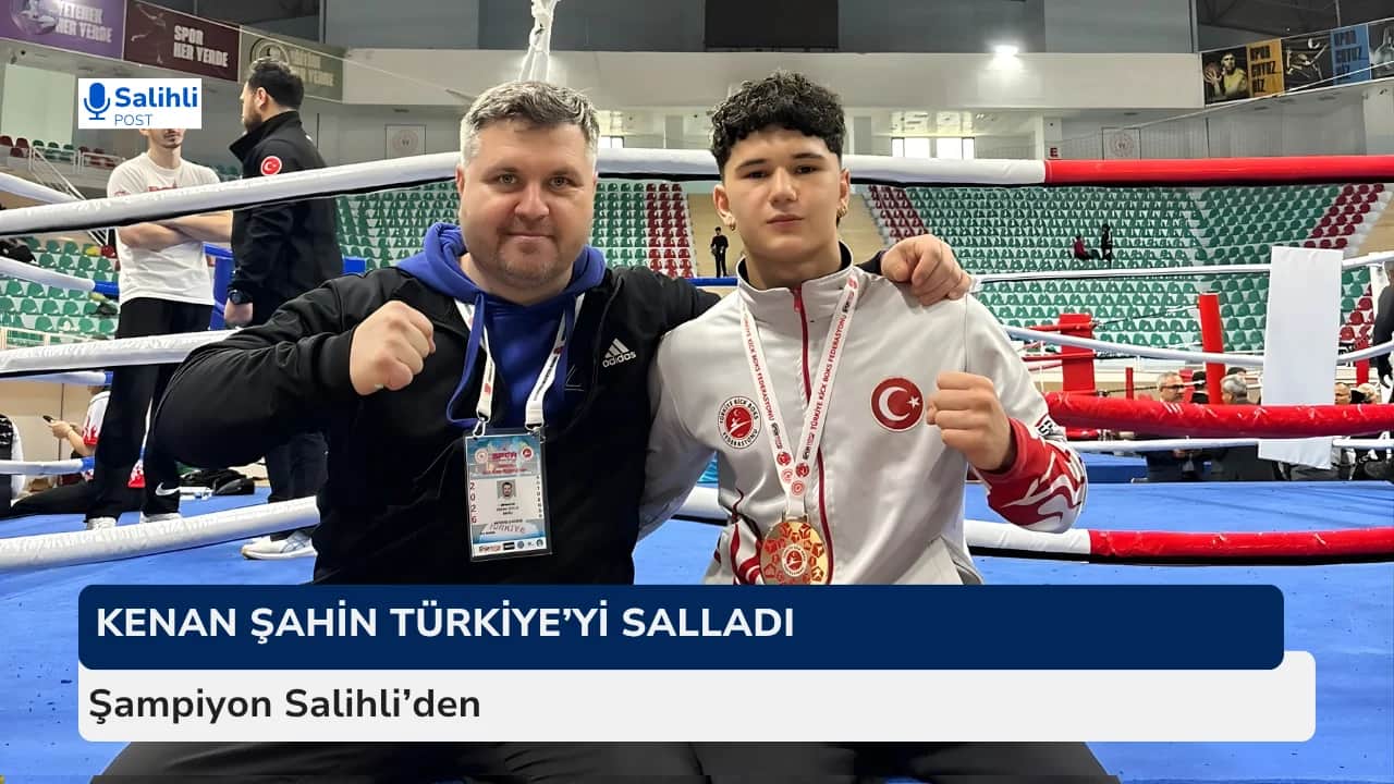 Salihli’nin Gururu Kenan Şahin Türkiye Şampiyonu