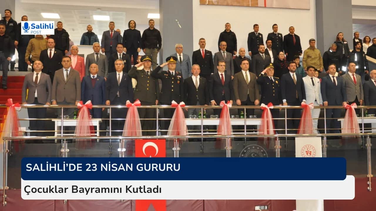 Salihli’de 23 Nisan Gururu...Çocuklar Bayramını Kutladı