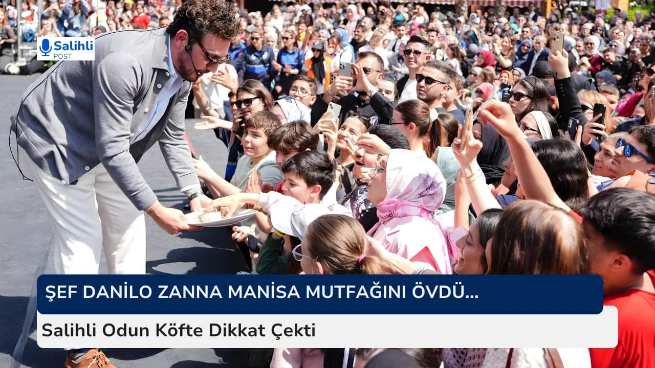 Şef Danilo Zanna Manisa Mutfağını Övdü... Salihli Odun Köfte Dikkat Çekti