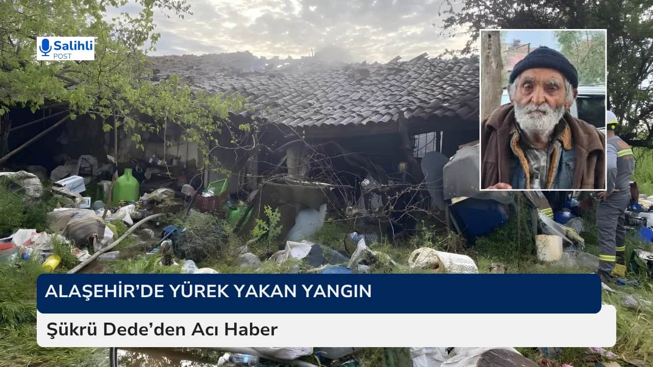 Alaşehir’de Yürek Yakan Yangın... Şükrü Dede’den Acı Haber