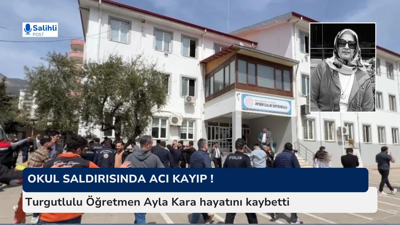 Okul saldırısında acı kayıp ! Turgutlulu Öğretmen Ayla Kara hayatını kaybetti