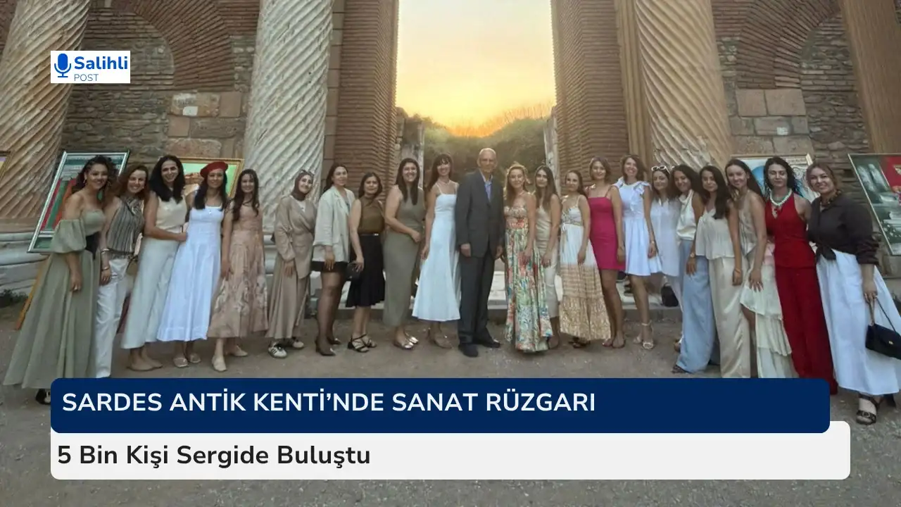 Sardes Antik Kenti’nde Sanat Rüzgarı... 5 Bin Kişi Sergide Buluştu
