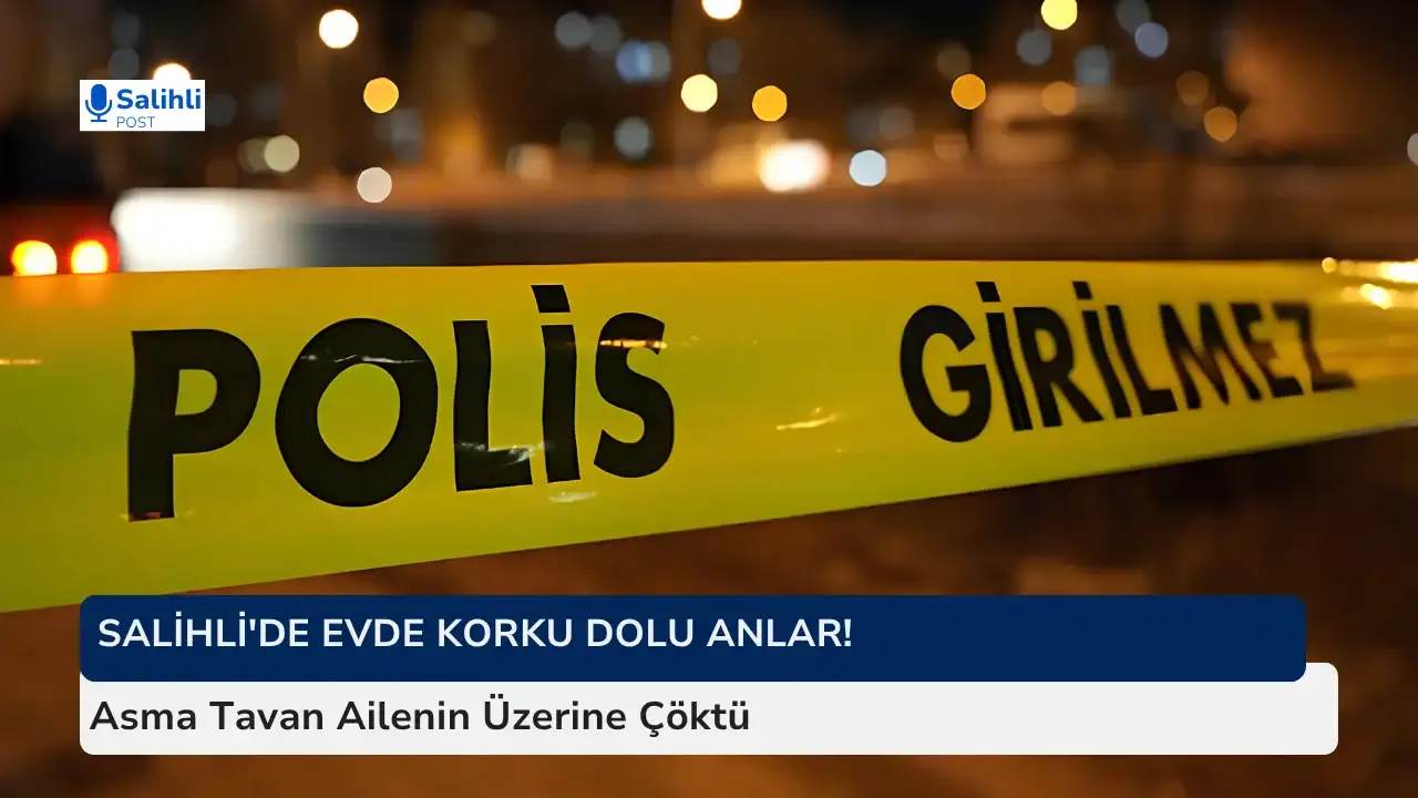 Salihli'de Evde Korku Dolu Anlar! Asma Tavan Ailenin Üzerine Çöktü
