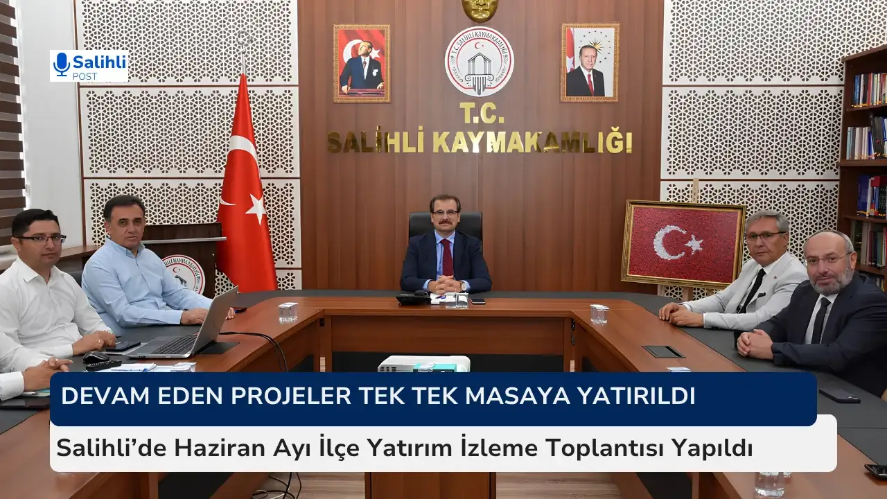 Salihli’de Haziran Ayı İlçe Yatırım İzleme Toplantısı Yapıldı