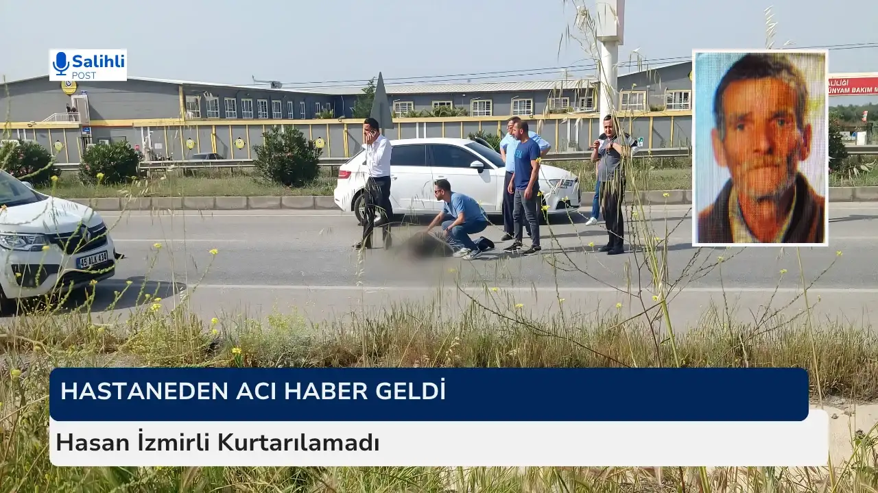 Salihli’de Kaza... Ağır Yaralanan Yaya Hayatını Kaybetti
