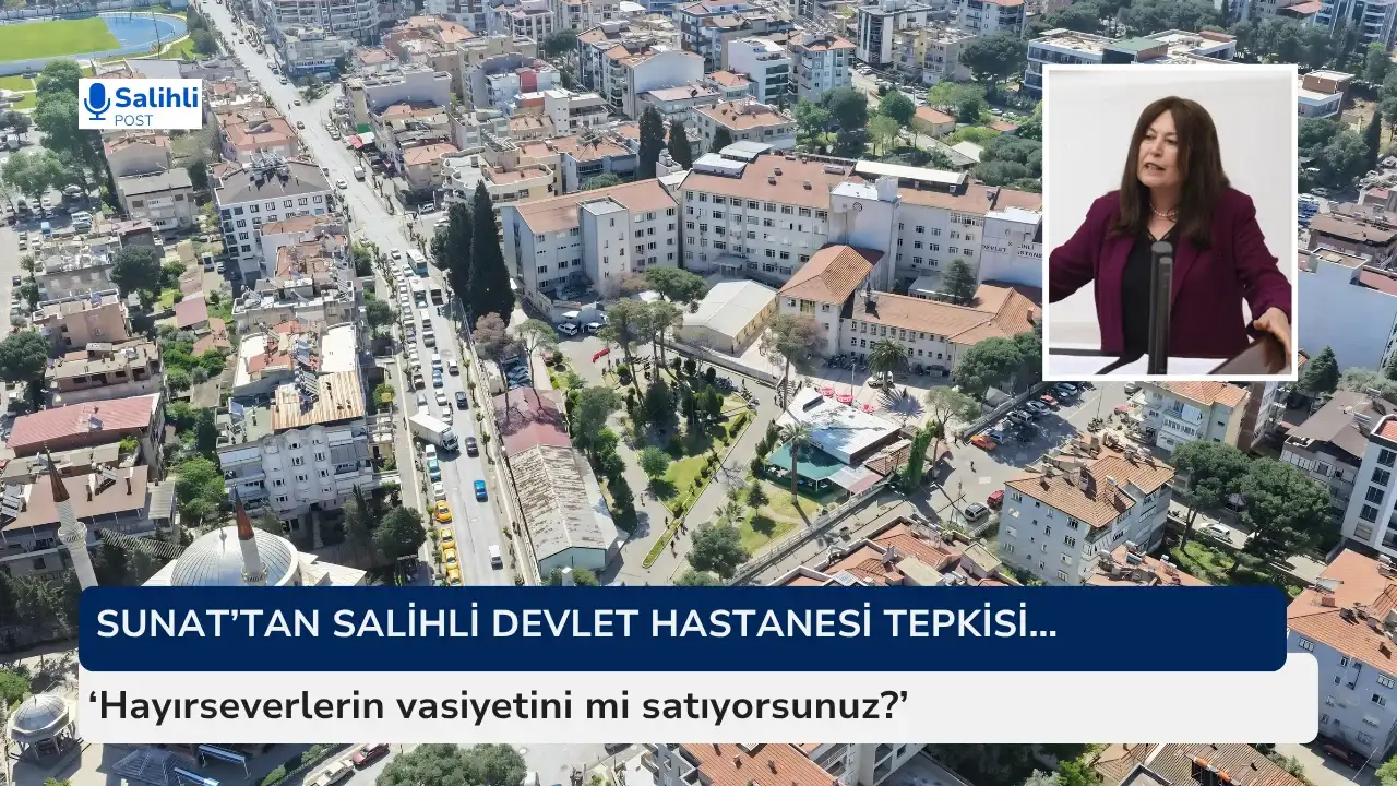 Sunat’tan Salihli Devlet Hastanesi tepkisi… 
‘Hayırseverlerin vasiyetini mi satıyorsunuz?’