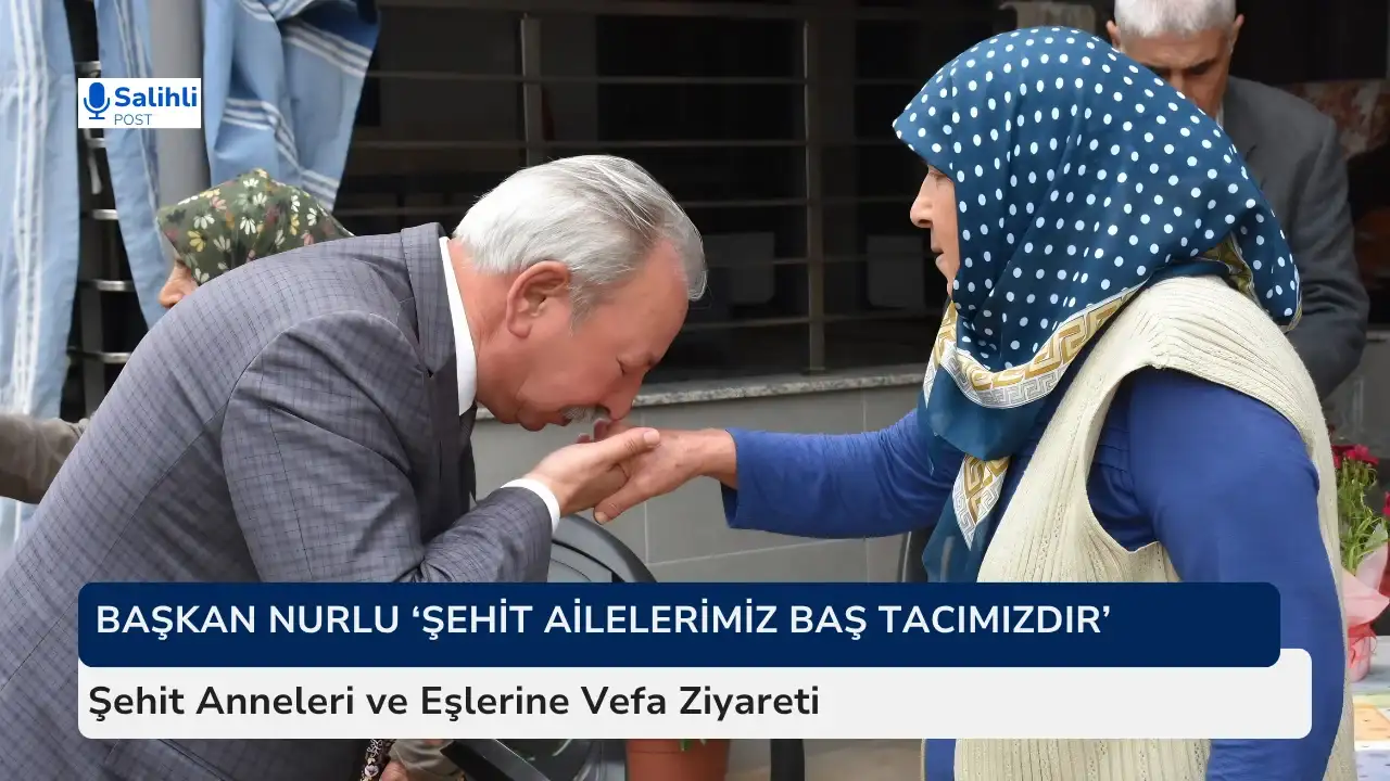 Başkan Nurlu 'Şehit Ailelerimiz Baş Tacımızdır'