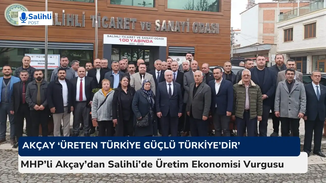 MHP’li Erkan Akçay’dan Salihli’de Üretim Ekonomisi Vurgusu