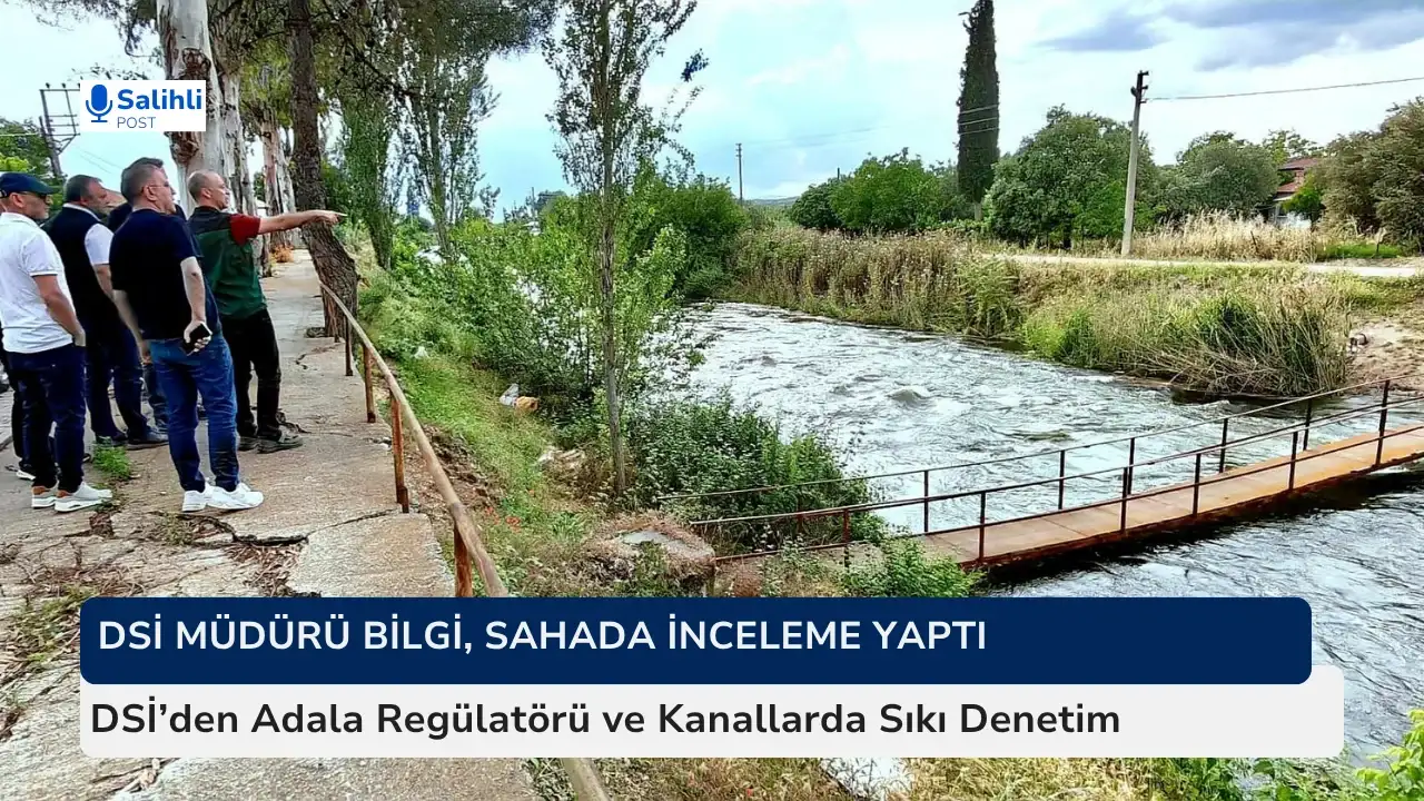 DSİ’den Adala Regülatörü ve Kanallarda Sıkı Denetim