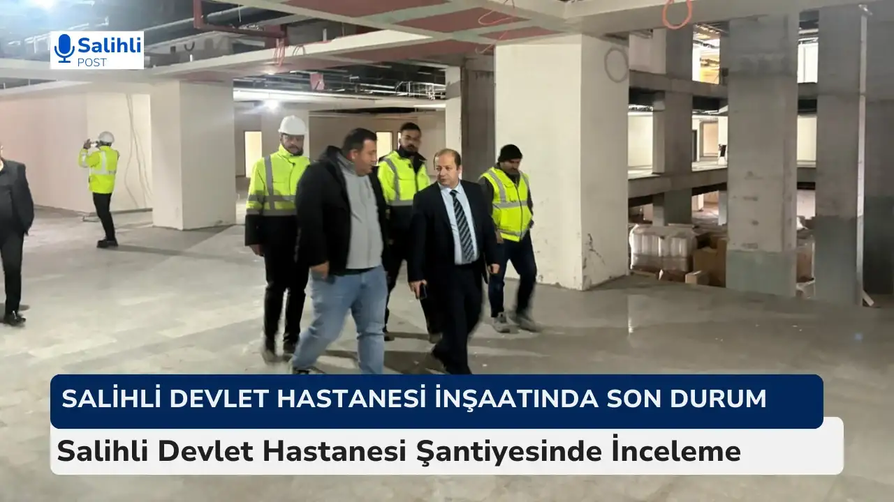 Salihli Devlet Hastanesi Şantiyesinde İnceleme