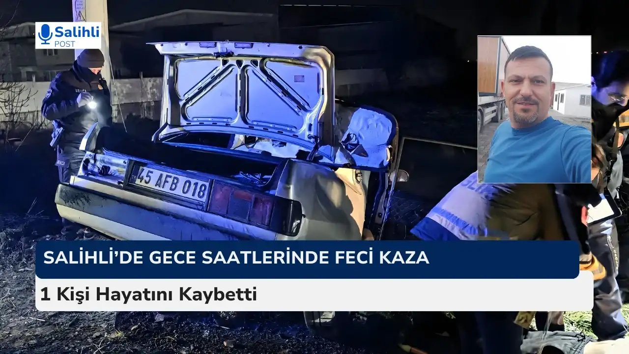 Salihli’de Trafik Kazası... 1 Kişi Hayatını Kaybetti