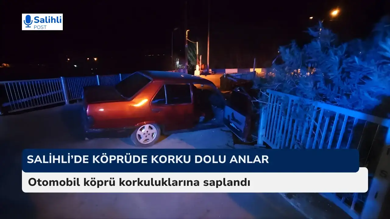 Salihli’de köprüde korku dolu anlar