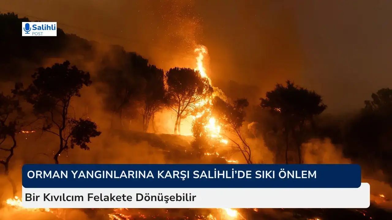 Orman Yangınlarına Karşı Salihli’de Sıkı Önlem