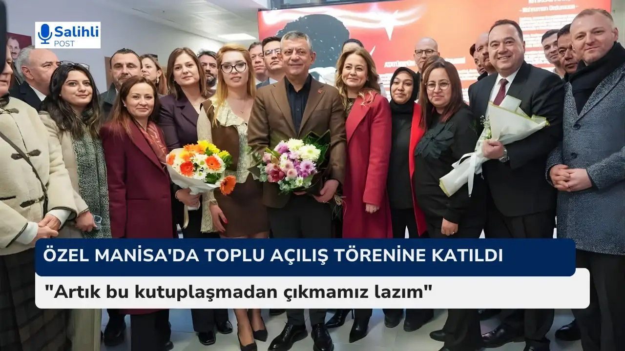 CHP Genel Başkanı Özgür Özel Manisa'da toplu açılış törenine katıldı