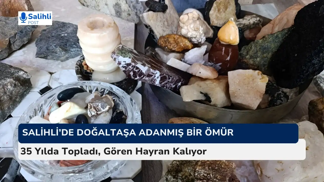 Salihli’de Doğaltaşa Adanmış Bir Ömür