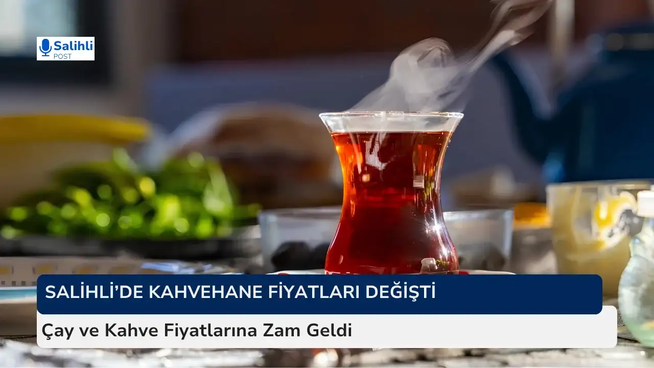 Salihli’de Çay ve Kahve Fiyatlarına Zam Geldi