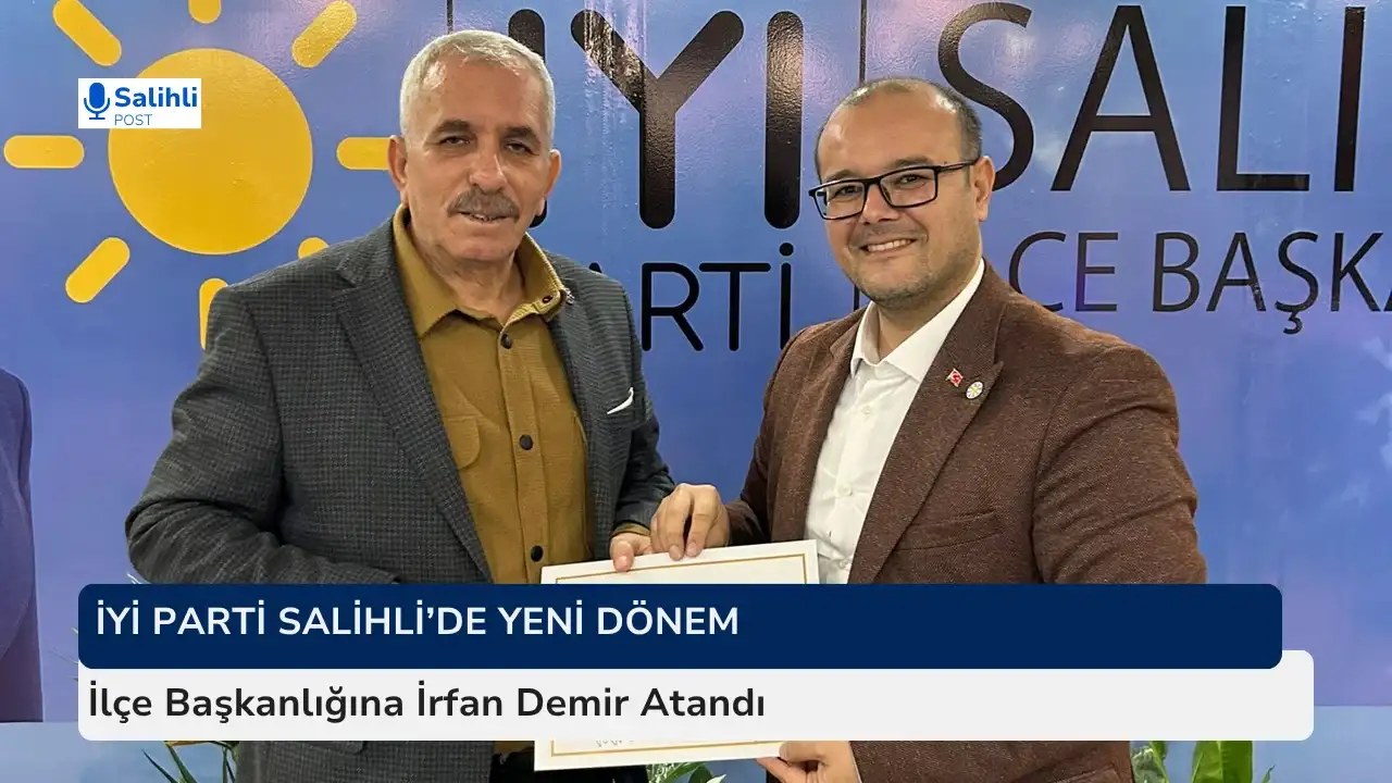 İYİ Parti Salihli’de Yeni Dönem... İlçe Başkanlığına İrfan Demir Atandı