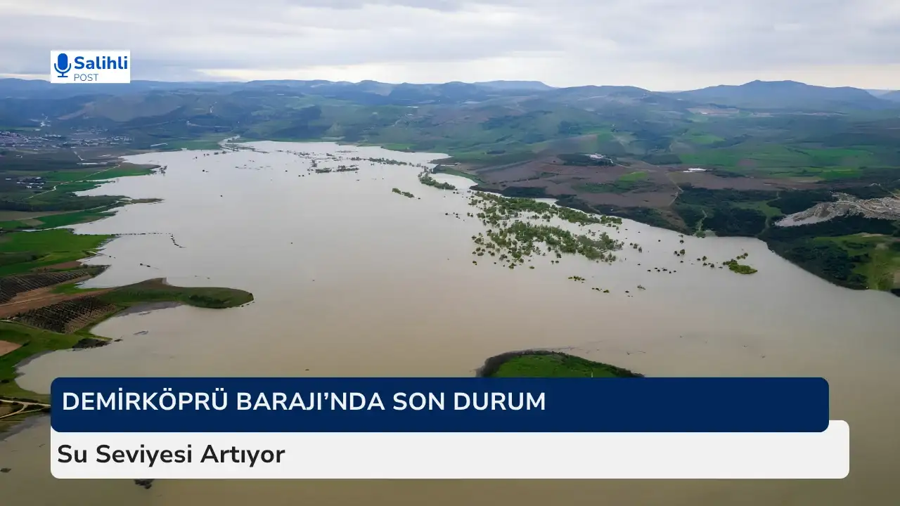 Demirköprü Barajı’nda Son Durum...Su Seviyesi Artıyor