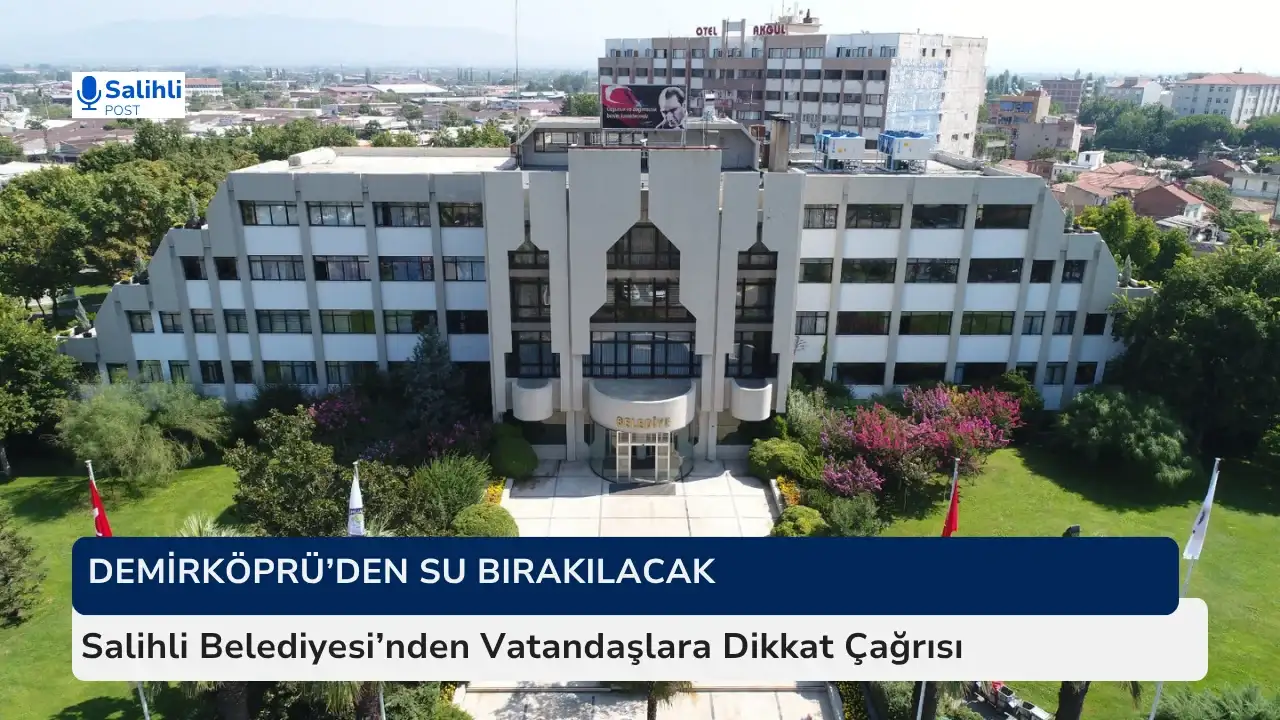 Demirköprü’den Su Bırakılacak...  Salihli Belediyesi'nden Vatandaşlara Dikkat Çağrısı