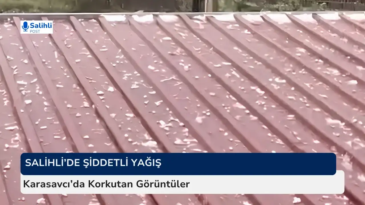 Salihli’de Şiddetli Yağış... Karasavcı’da Korkutan Görüntüler