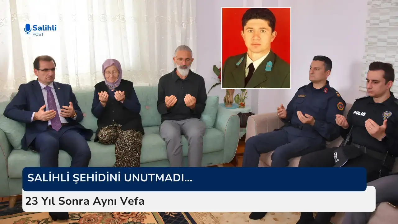 Salihli Şehidini Unutmadı… 23 Yıl Sonra Aynı Vefa