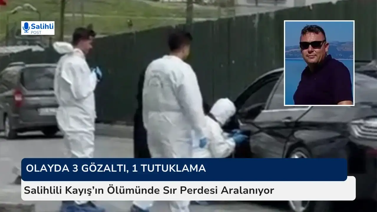 Salihlili Kayış’ın Ölümünde Sır Perdesi Aralanıyor
