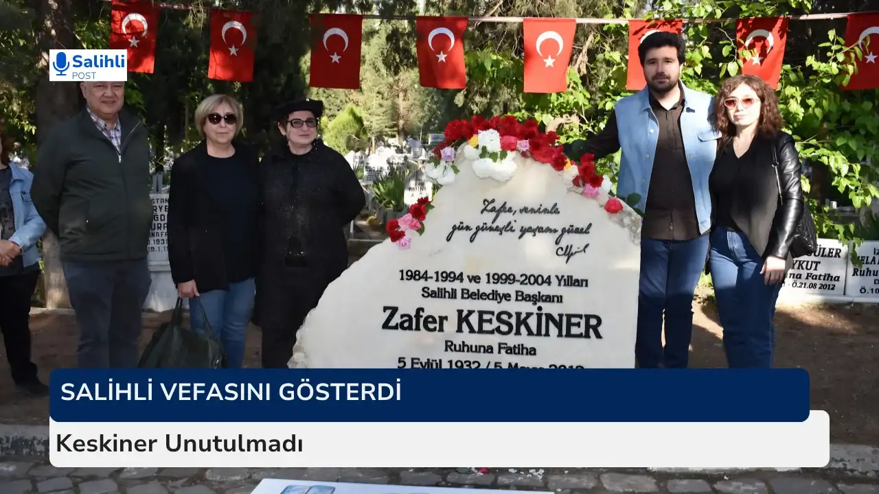 Salihli’de Duygu Dolu Anma... Keskiner’e Büyük Vefa