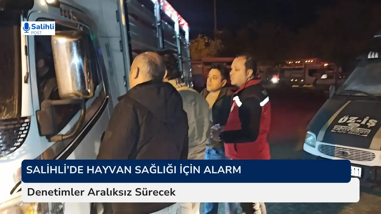 Salihli’de Hayvan Sevklerine Yakın Takip