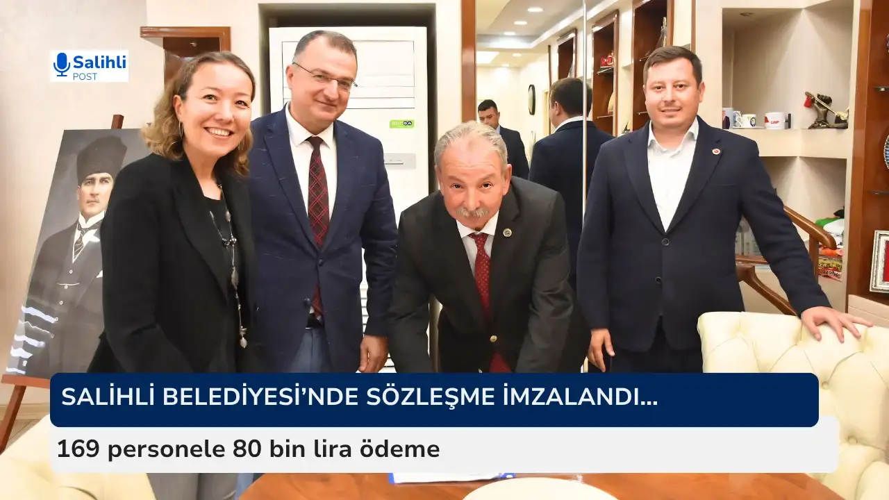 Salihli Belediyesi’nde sözleşme imzalandı… 
169 personele 80 bin lira ödeme