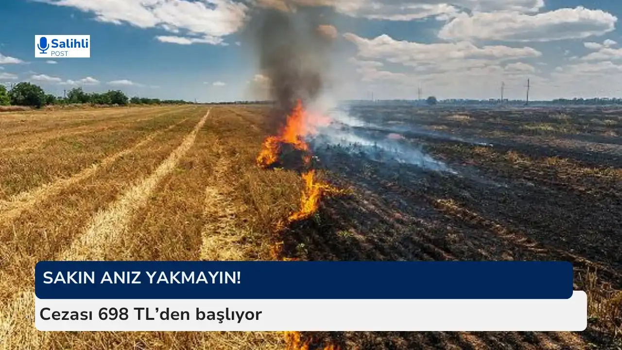 Salihli’de anız yakma uyarısı... Dekar başına 698 TL ceza!