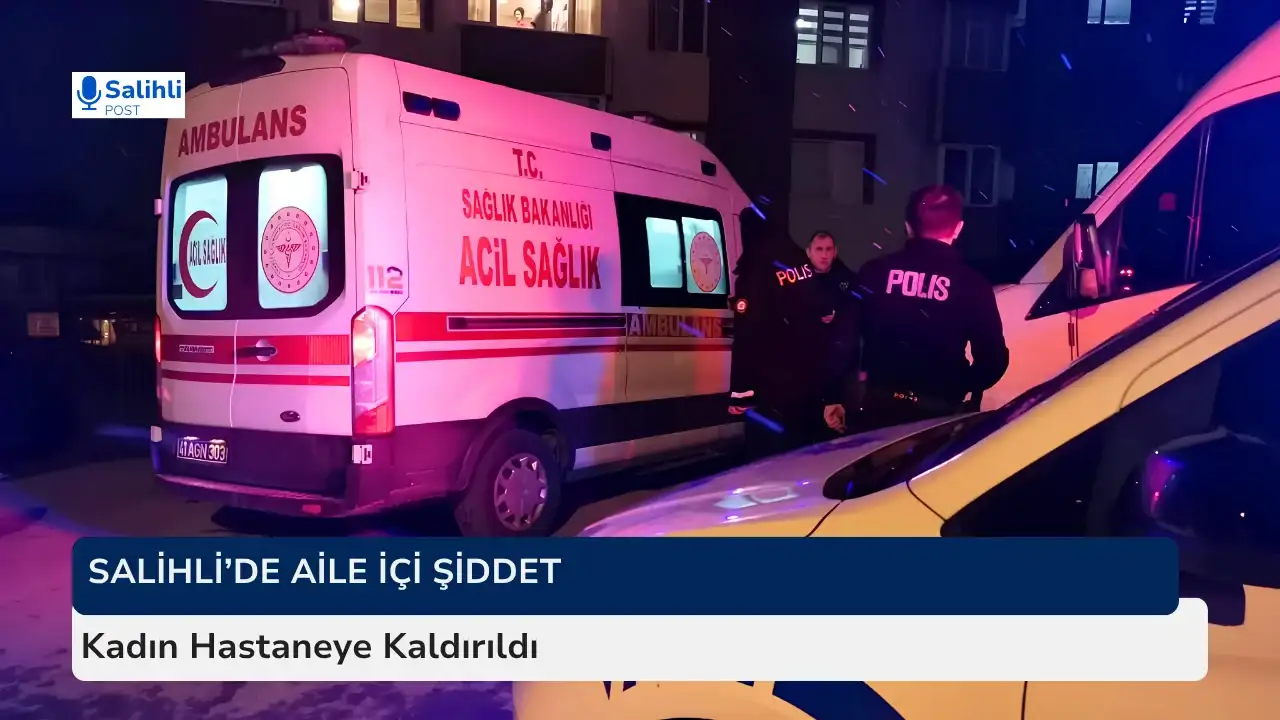 Salihli’de Aile İçi Şiddet...Kadın Hastaneye Kaldırıldı