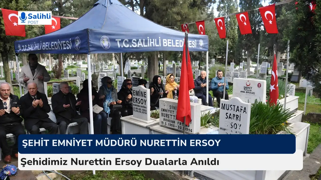 Salihlili Şehit Emniyet Müdürü Nurettin Ersoy mezarı başında anıldı 