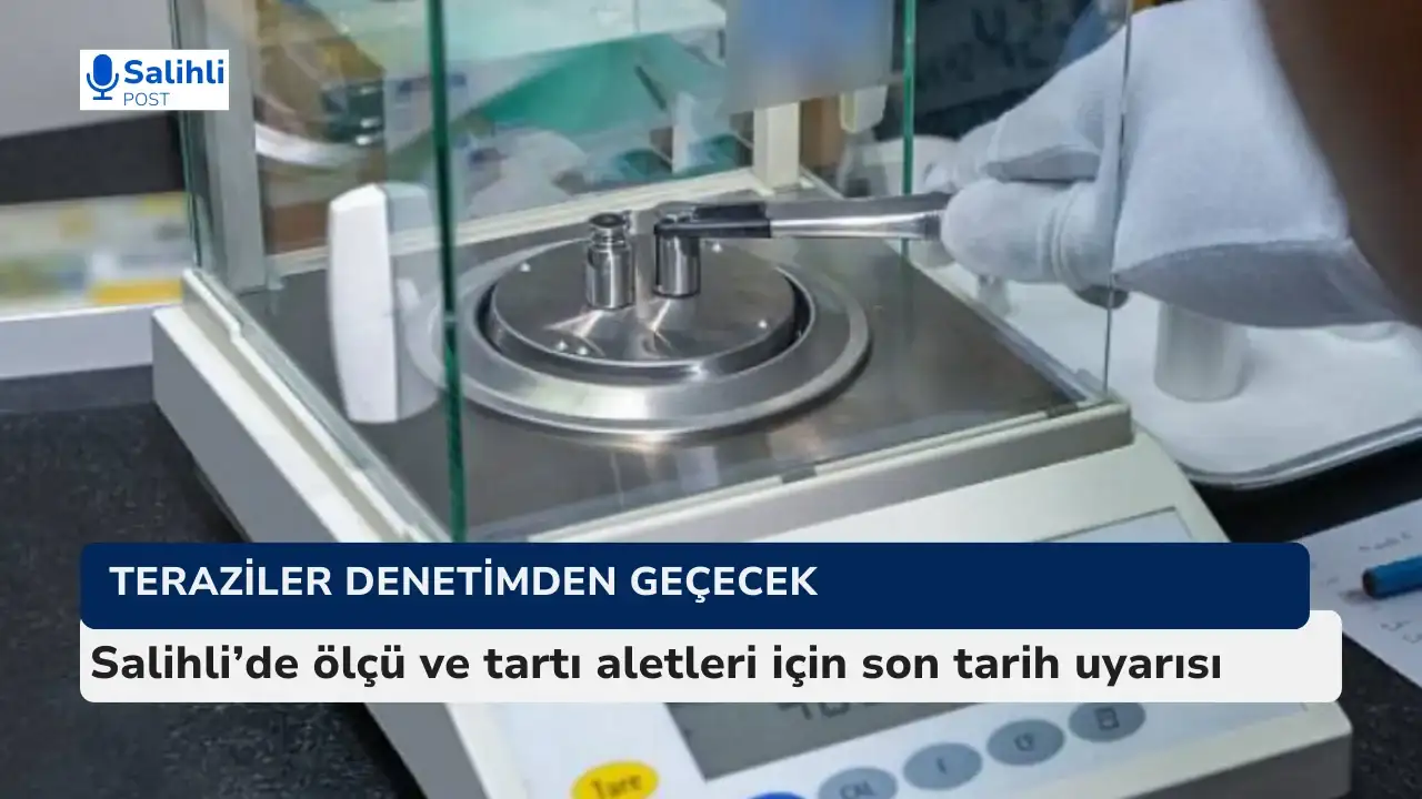 Salihli’de ölçü ve tartı aletleri için son tarih uyarısı