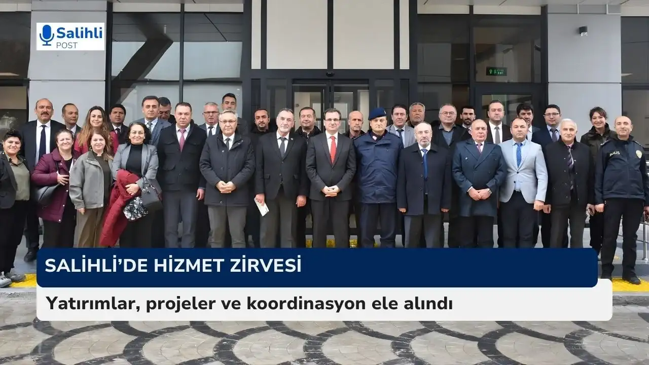 Salihli’de hizmet zirvesi... Yatırımlar, projeler ve koordinasyon ele alındı