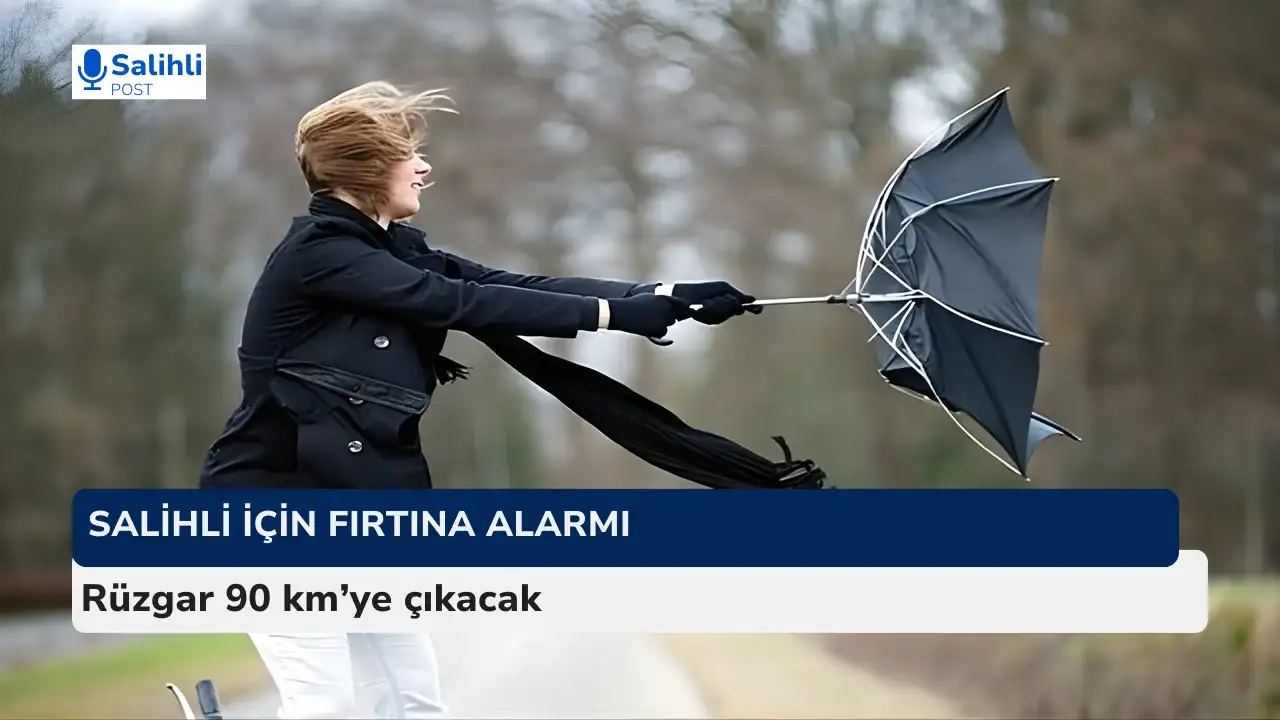 Salihli'de yarından itibaren fırtına etkili olacak