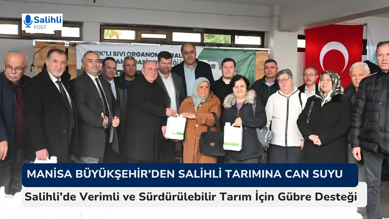 Salihli’de Verimli ve Sürdürülebilir Tarım İçin Gübre Desteği