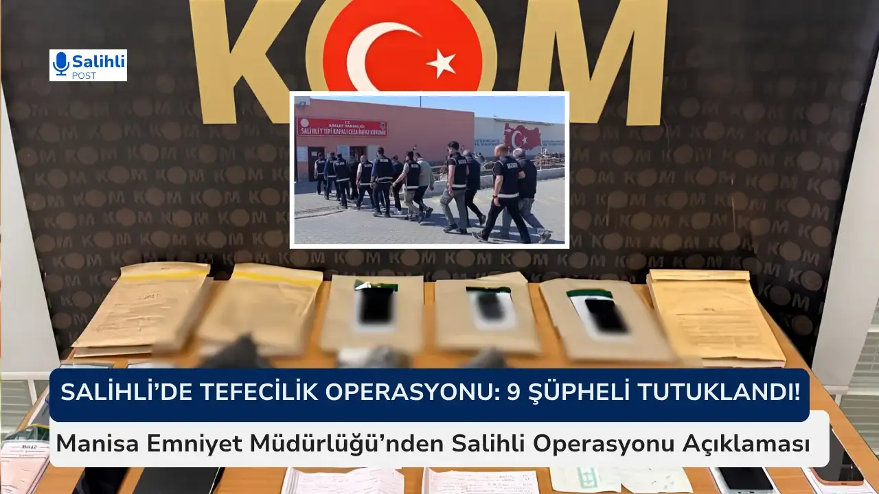 Manisa  Emniyet Müdürlüğü'nden Son Dakika Açıklaması...Salihli’de Tefecilik Operasyonu: 9 Şüpheli Tutuklandı!